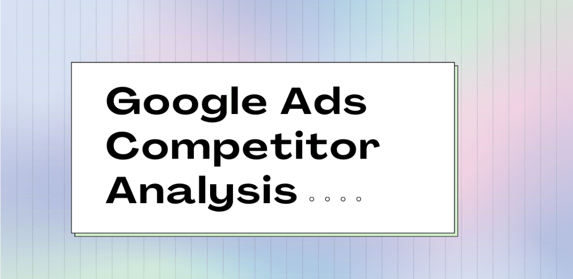 Google Ads Competitor Analysis