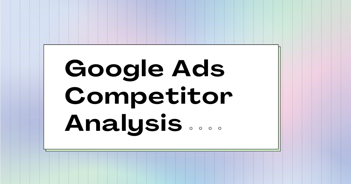 Google Ads Competitor Analysis