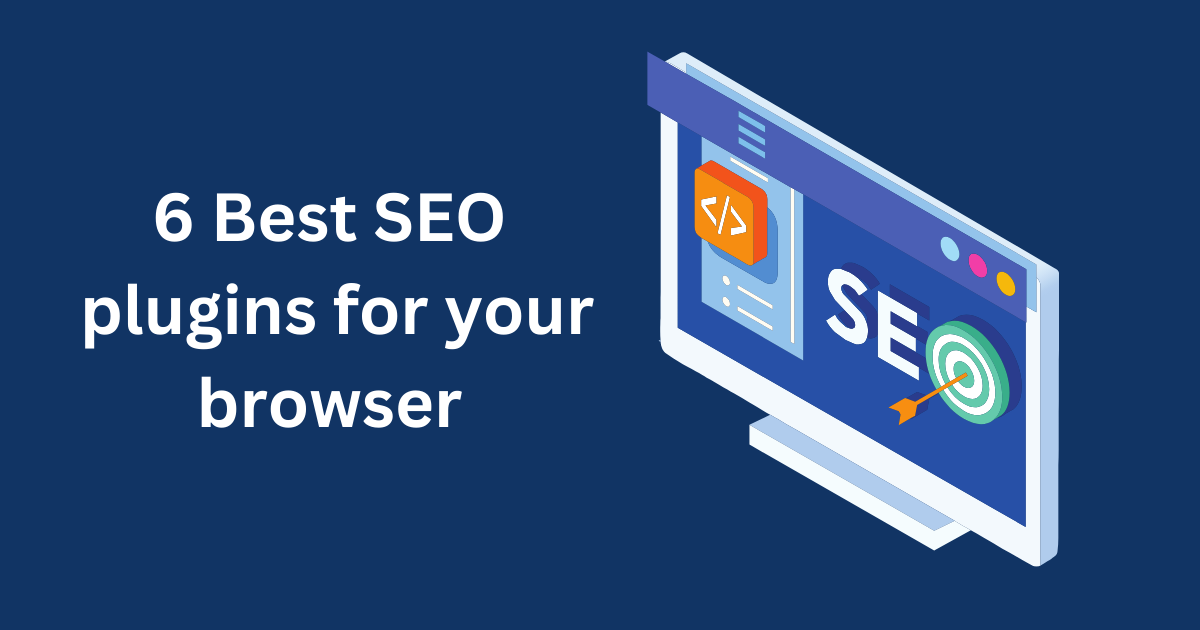 6 Best SEO plugins for your browser (and 3 extensions)